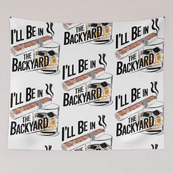 Item preview, I'll Be In The Backyard Funny Cigar And Bourbon Lovers designed and sold by phoebelevine.