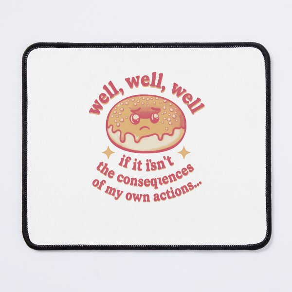 Item preview, Well Well Well If It Isn’t The Consequences Of My Own Actions Relatable Quote designed and sold by SkeletonsDanger.