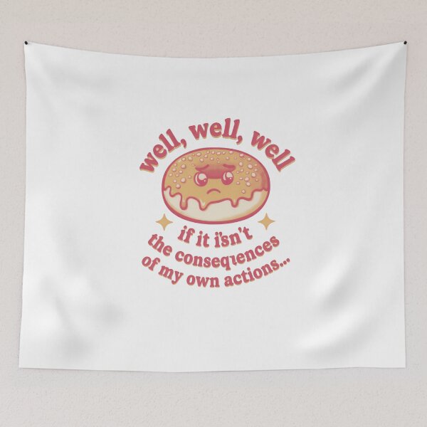 Item preview, Well Well Well If It Isn’t The Consequences Of My Own Actions Relatable Quote designed and sold by SkeletonsDanger.