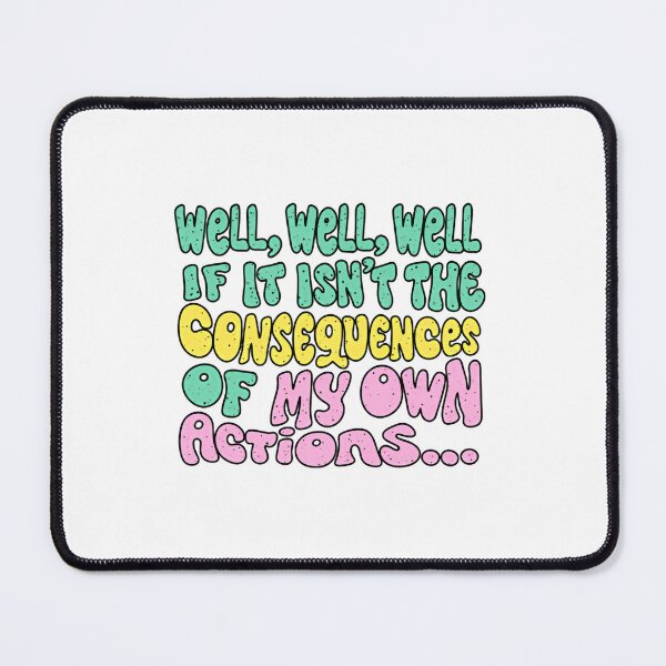 Item preview, Well Well Well If It Isn’t The Consequences Of My Own Actions Self Aware Quote designed and sold by SkeletonsDanger.