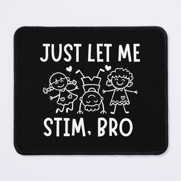 Item preview, Just let me stim, bro designed and sold by Comfy Creations.