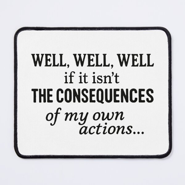 Item preview, Well Well Well If It Isn’t The Consequences Of My Own Actions Humor Quote designed and sold by SkeletonsDanger.