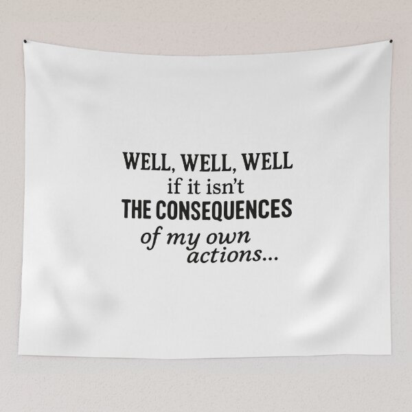 Item preview, Well Well Well If It Isn’t The Consequences Of My Own Actions Humor Quote designed and sold by SkeletonsDanger.