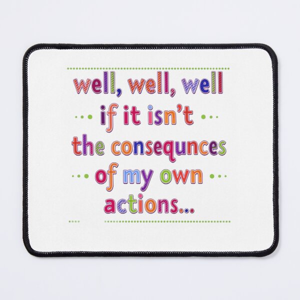 Item preview, Well Well Well If It Isn’t The Consequences Of My Own Actions Funny Saying designed and sold by SkeletonsDanger.