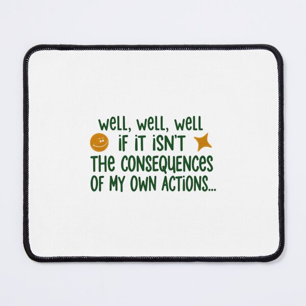 Item preview, Well Well Well If It Isn’t The Consequences Of My Own Actions Relatable Quote designed and sold by SkeletonsDanger.