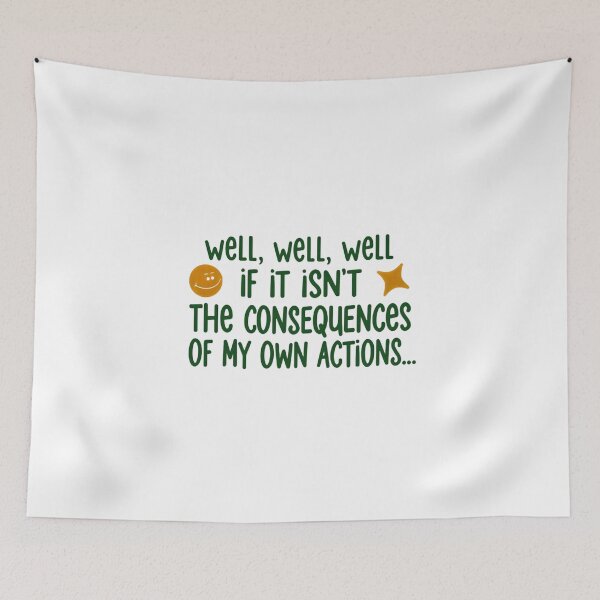 Item preview, Well Well Well If It Isn’t The Consequences Of My Own Actions Relatable Quote designed and sold by SkeletonsDanger.
