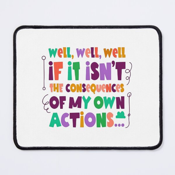 Item preview, Well Well Well If It Isn’t The Consequences Of My Own Actions Self Aware Quote designed and sold by SkeletonsDanger.