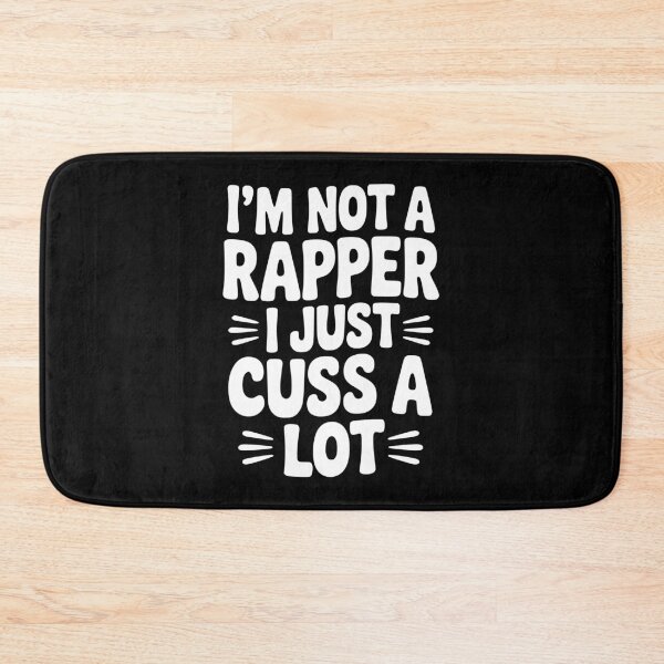 Item preview, I'm Not a Rapper I Just Cuss a Lot designed and sold by Frank Ring.