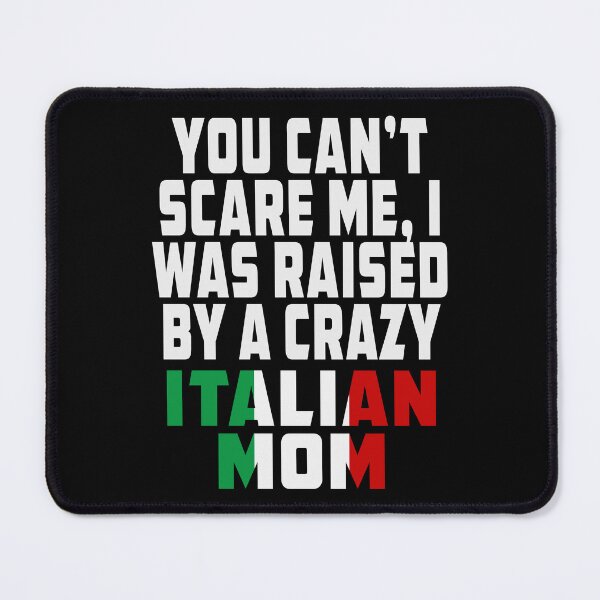 Item preview, You Can't Scare Me Crazy Italian Mom designed and sold by Rosemarie Guieb Designs.