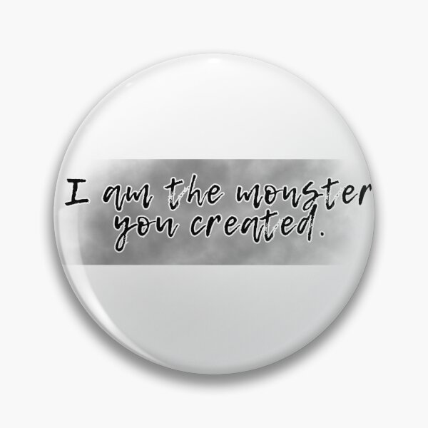 Item preview, I am the monster you created designed and sold by Hexcellent Designs.