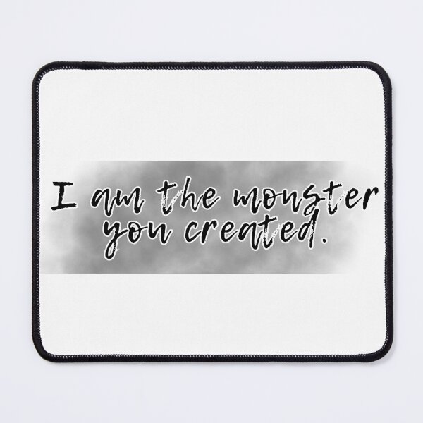Item preview, I am the monster you created designed and sold by Hexcellent Designs.