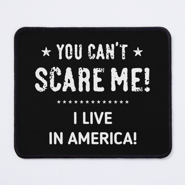 Item preview, You Can’t Scare Me! I Live In America! (White) designed and sold by MrFaulbaum.