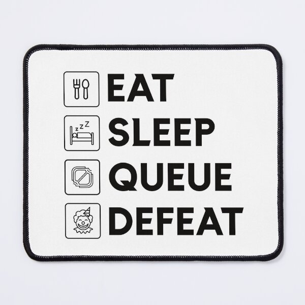 Item preview, Eat Sleep Queue Defeat - League Parody Design (Black Text) designed and sold by ClownshoesOffic.