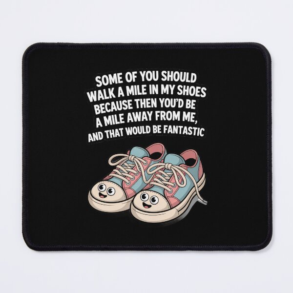 Item preview, Funny Humor Some of you should walk a mile in my shoes designed and sold by fantasticdesign.