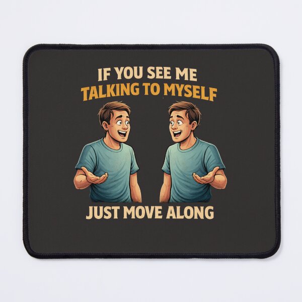 Item preview, If You See Me Talking to Myself Just Move Along designed and sold by Rafael Bee.