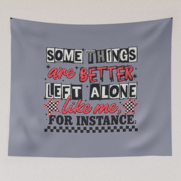 Item preview, Somethings are Better Left Alone Like Me For Instance designed and sold by MalwasBasket.