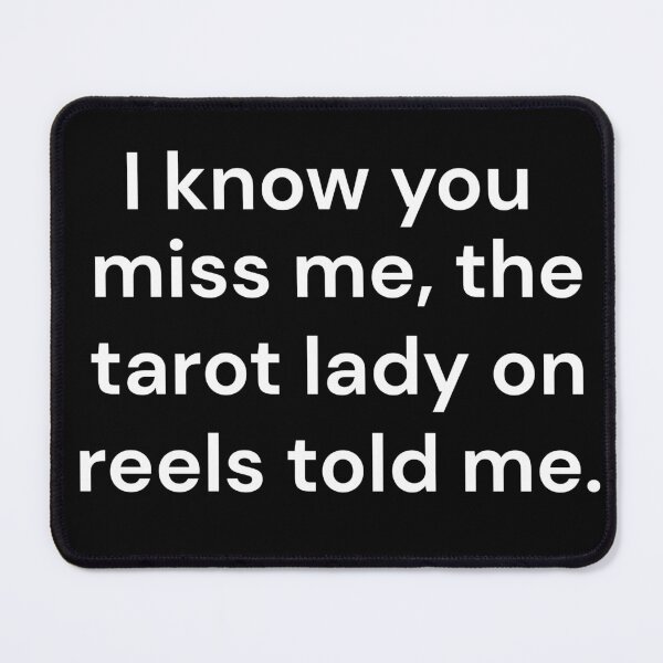 Item preview, I Know You Miss Me The Tarot Lady On Reels Told Me designed and sold by VGAfanatic.