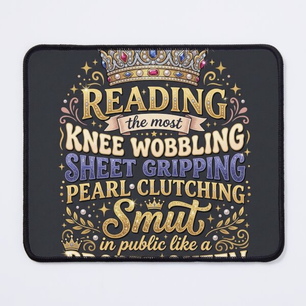 Item preview, Reading the most Knee Wobbling Sheet Gripping Pearl Clutching Smut in Public like a Proper Queen designed and sold by Solace Sparkles.