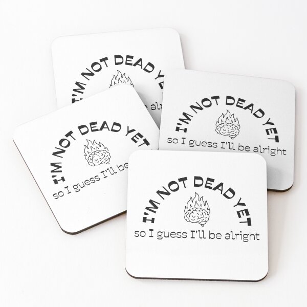 Item preview, I'm Not Dead Yet, So I Guess I'll Be Alright designed and sold by Clearly, I Don't Teach Art.