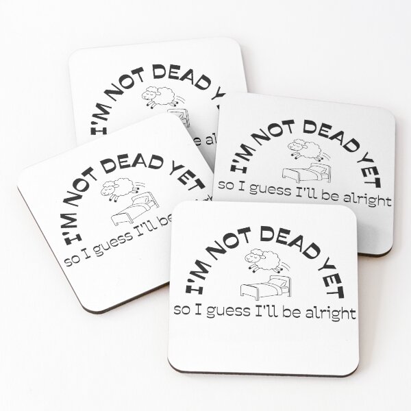 Item preview, I'm Not Dead Yet, So I Guess I'll Be Alright designed and sold by Clearly, I Don't Teach Art.