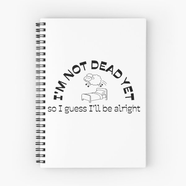 Item preview, I'm Not Dead Yet, So I Guess I'll Be Alright designed and sold by Clearly, I Don't Teach Art.