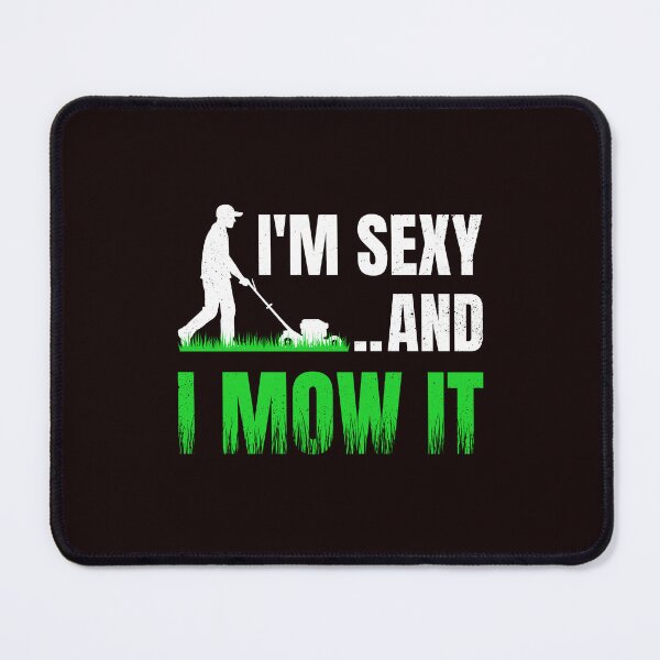 Item preview, Gardening Funny Im Sexy And I Mow It designed and sold by Antdoodle.