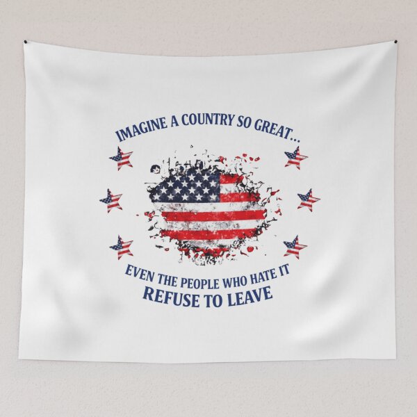 Item preview, Imagine A Country So Great Even The People Who Hate It Refuse To Leave Patriotic Sarcastic Quote designed and sold by Ali-printshop.