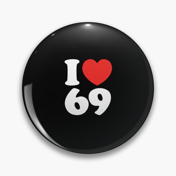 I Heart 69 Pins and Buttons for Sale | Redbubble