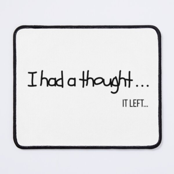 Item preview, I had a Thought - Relatable Funny Quote designed and sold by YesSpark.