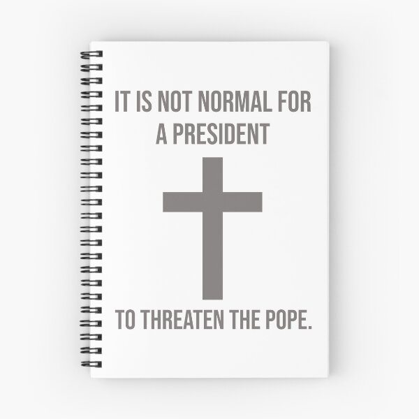 Item preview, It is not normal for a president to threaten the pope. designed and sold by Rachel the Artist .