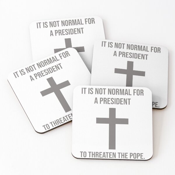 Item preview, It is not normal for a president to threaten the pope. designed and sold by Rachel the Artist .