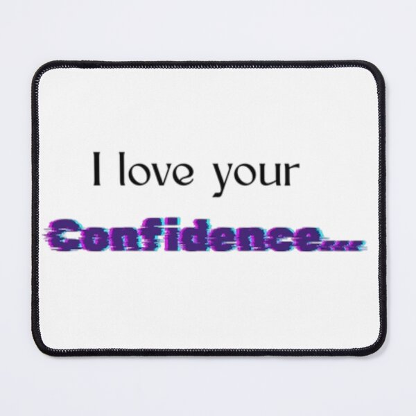 Item preview, I Love Your Confidence - Passive Aggressive Funny Quote designed and sold by YesSpark.