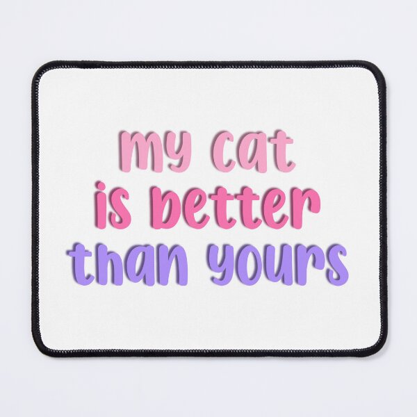 Item preview, my cat is better than yours | Funny Cat Lover Gift, Cute Pink Purple Kawaii Cat Design designed and sold by Nesstitches.