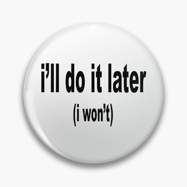 Item preview, I'll do it later (I won't) designed and sold by Brett Rosenberg.