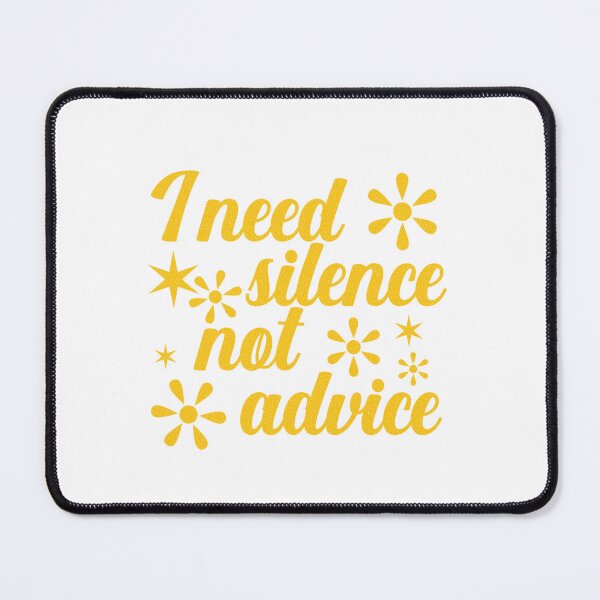 Item preview, I NEED SILENCE, NOT ADVICE  designed and sold by DesignMindSG.