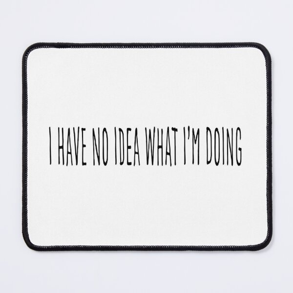 Item preview, I have no idea what I'm doing designed and sold by Brett Rosenberg.