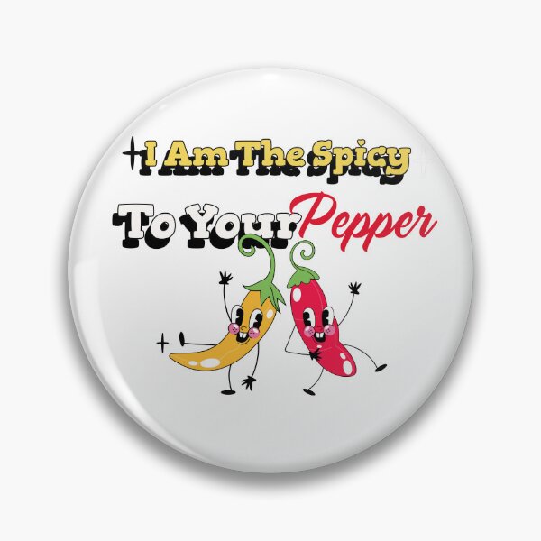 Item preview, I Am The Spicy To Your Pepper, Spicy designed and sold by HoppingCreation.