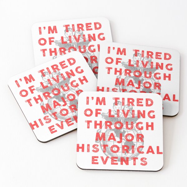 Item preview, i'm tired of living through major historical events designed and sold by remerasnerdas.