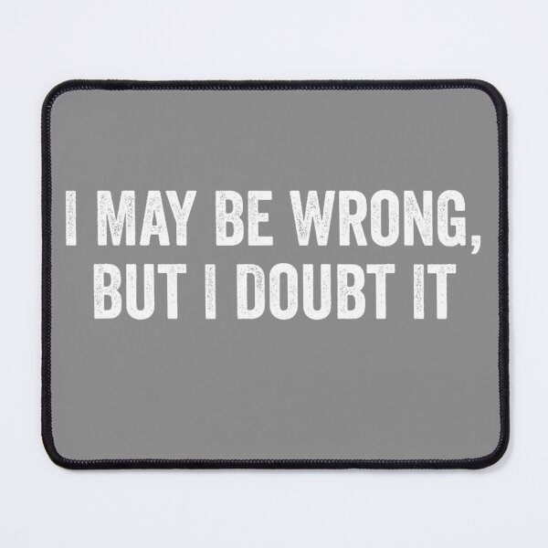Item preview, I May Be Wrong But I Doubt It Funny Humorous Saying Sarcastic Quote  designed and sold by alber-garnell.