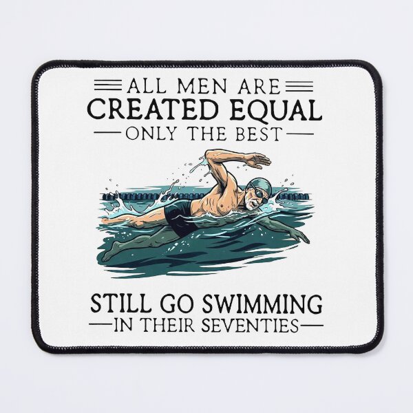 Item preview, All Men Are Created Equal Only the Best Still Go Swimming in Their Seventies designed and sold by RamneekFraty.