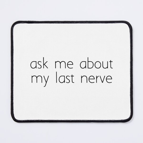 Item preview, ask me about my last nerve designed and sold by Ice Breakers .