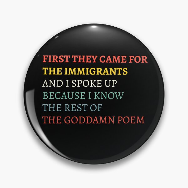 Item preview, First They Came For The Immigrants And I Spoke Up Because I Know The Rest Of The Goddamn Poem designed and sold by RamneekFraty.