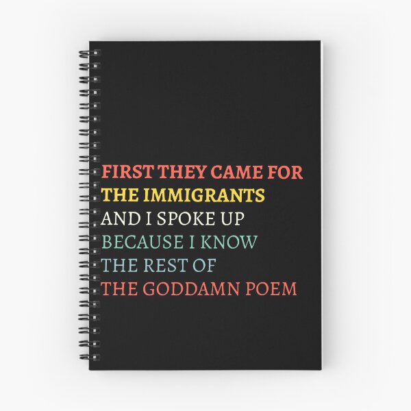 Item preview, First They Came For The Immigrants And I Spoke Up Because I Know The Rest Of The Goddamn Poem designed and sold by RamneekFraty.