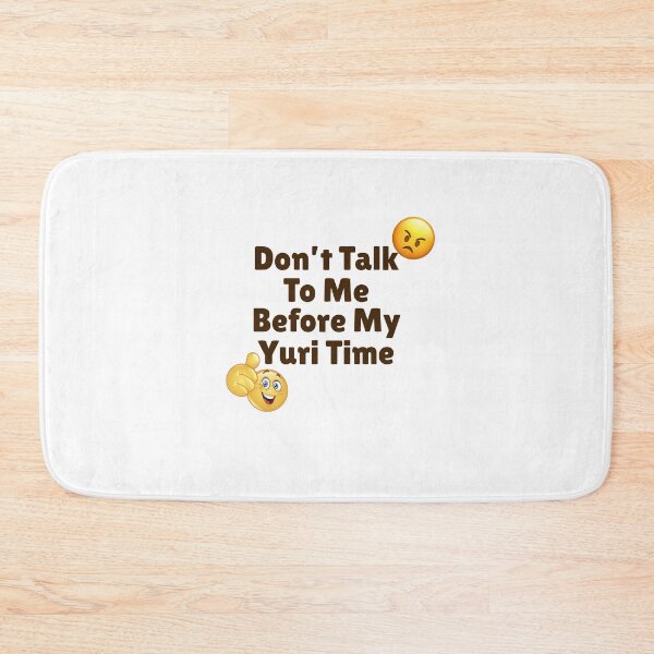 Item preview, Don't Talk to Me Before My Yuri Time designed and sold by For-The-Fans.