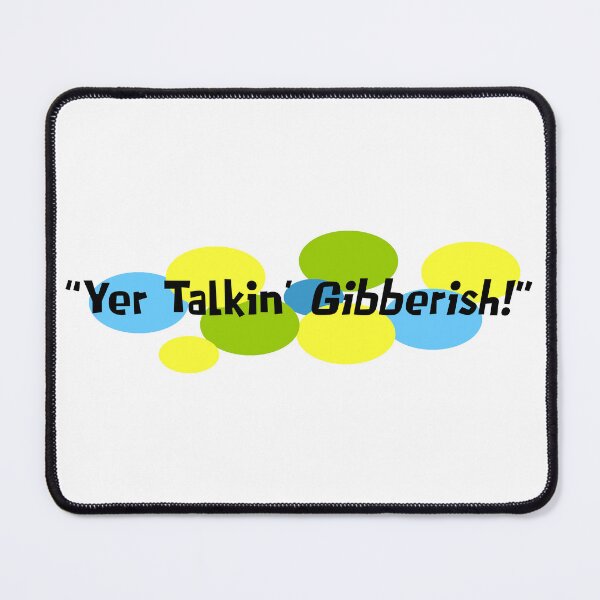 Item preview, Yer Talkin' Gibberish! designed and sold by Normbot2000.