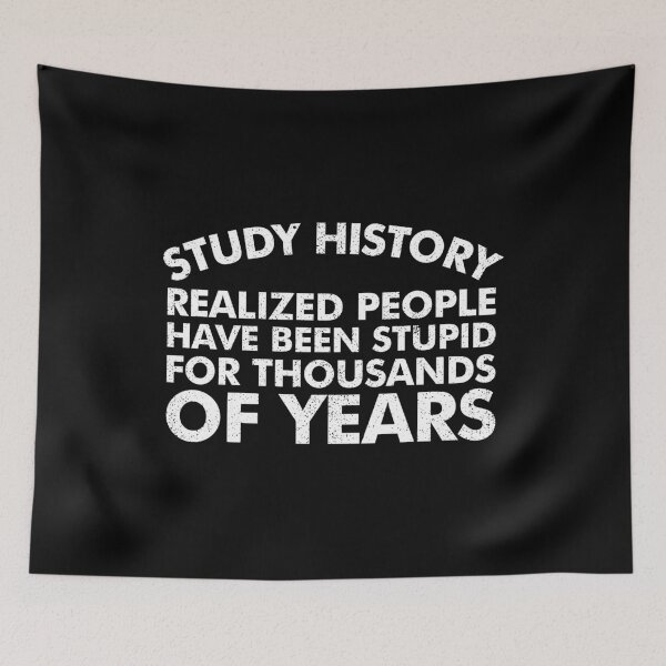 Item preview, Study History Realize People Have Been Stupid - Funny History Teachers Sarcasm Gift designed and sold by kaneishiayuvi.