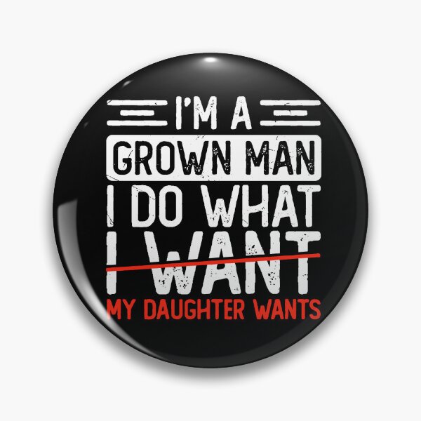 Item preview, I'm A Grown Man I Do What I Want My Daughter Wants designed and sold by RamneekFraty.