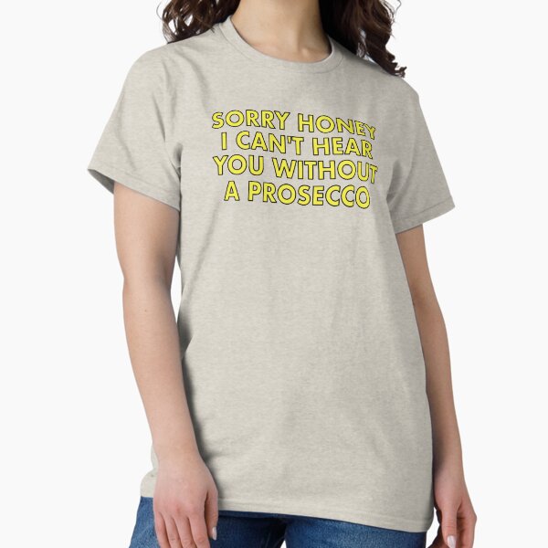 Item preview, Sorry Honey, I can't hear without a Prosecco designed and sold by VacationTees.