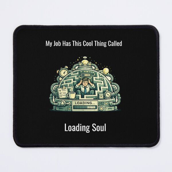 Item preview, My Job Has This Cool Thing Called Loading Soul – Funny Office Humor Design designed and sold by SillentDesign.
