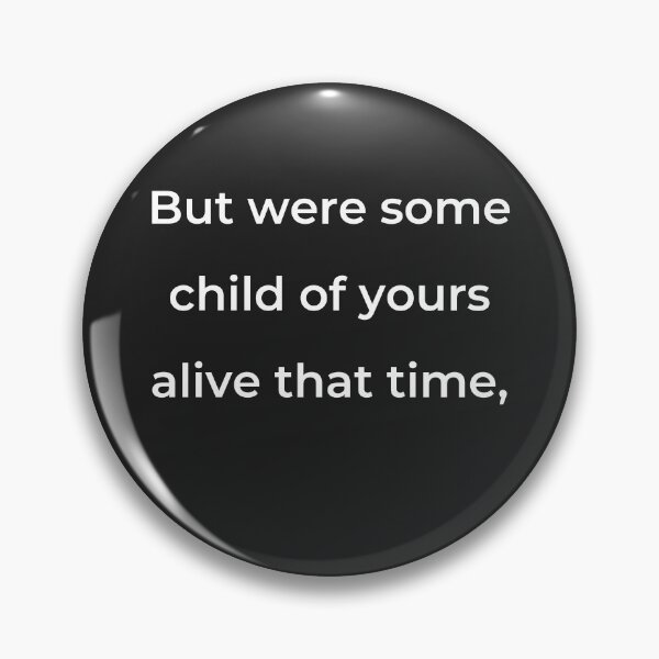 Item preview, "But were some child of yours alive that time," - print white designed and sold by ariksworld.